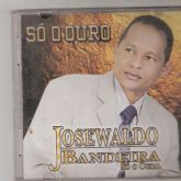 CD   Só o Ouro. Cantor: Josevaldo Bandei